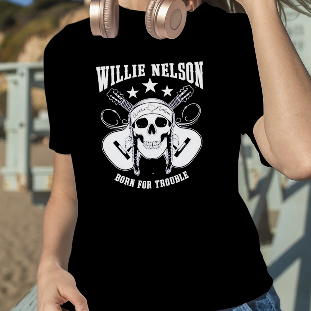 Born For Trouble Willie Nelson Music Lovers Graphic ShirtDZT