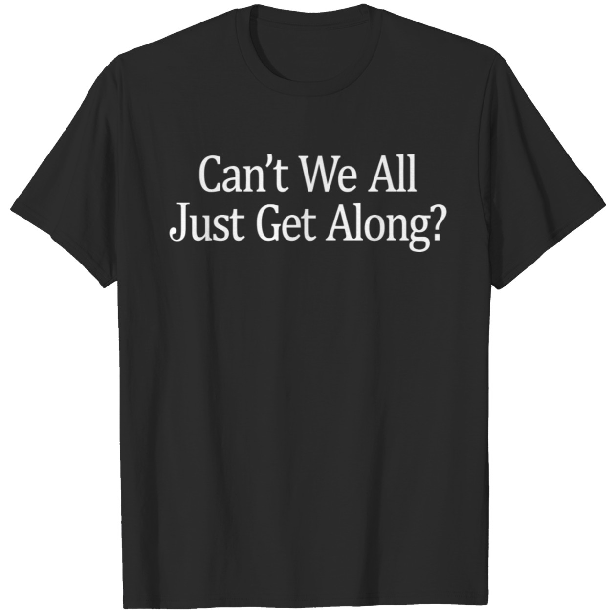 Can’t We All Just Get Along Graphic Tee DZT06