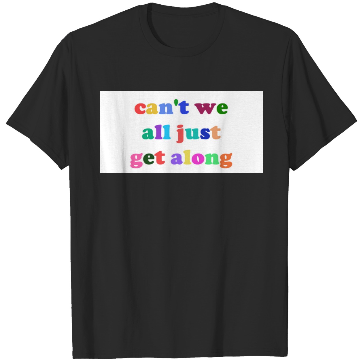 Can’t We All Just Get Along T-Shirt DZT
