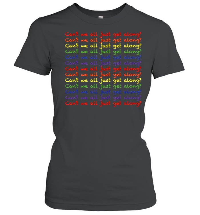 Can’t We All Just Get Along T-Shirt DZT01