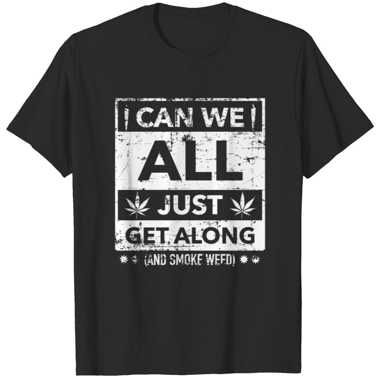 Can’t We All Just Get Along – Weed Gift Design Unisex T-Shirt DZT