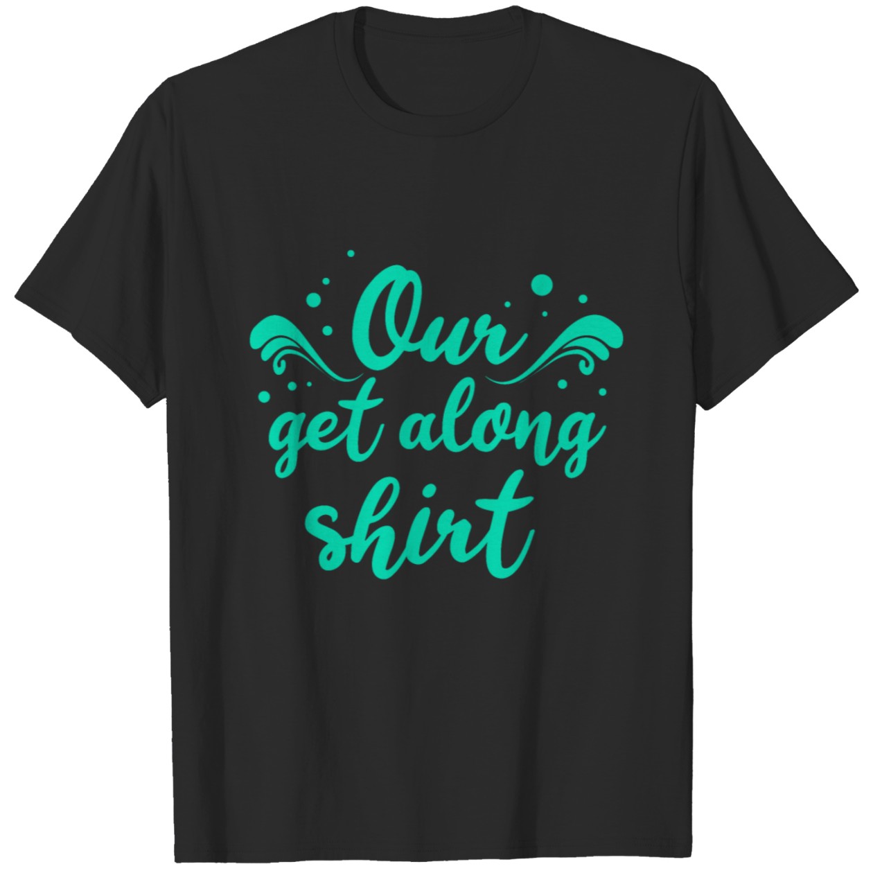 Funny Quotes Our Get Along Shirt – Siblings Gift Graphic Tee DZT