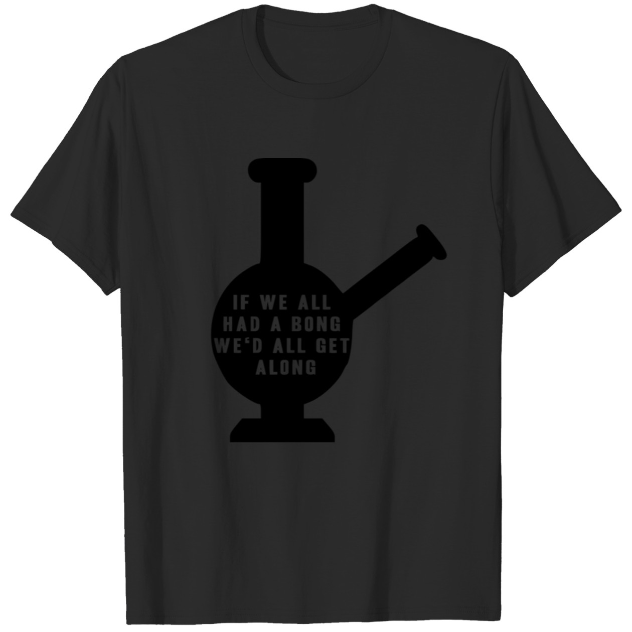 If We All Had A Bong We’d All Get Along Weed Gift T-Shirt DZT
