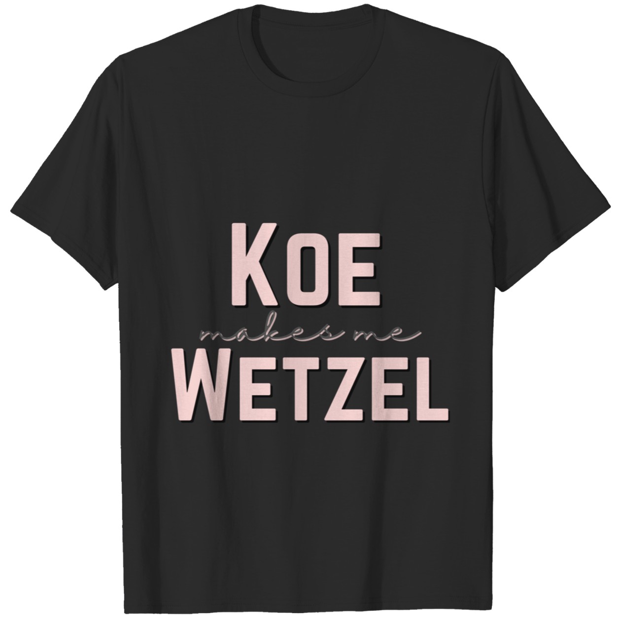 Koe Makes Me Wetzel T-Shirt DZT