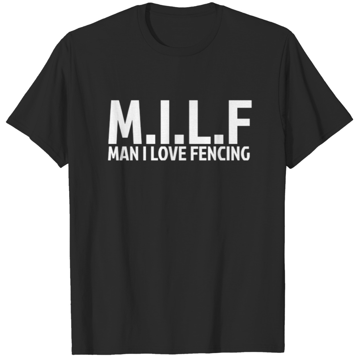 Milf Man I Love Fencing Fencer Sword Sports Fen Tshirt 36016295