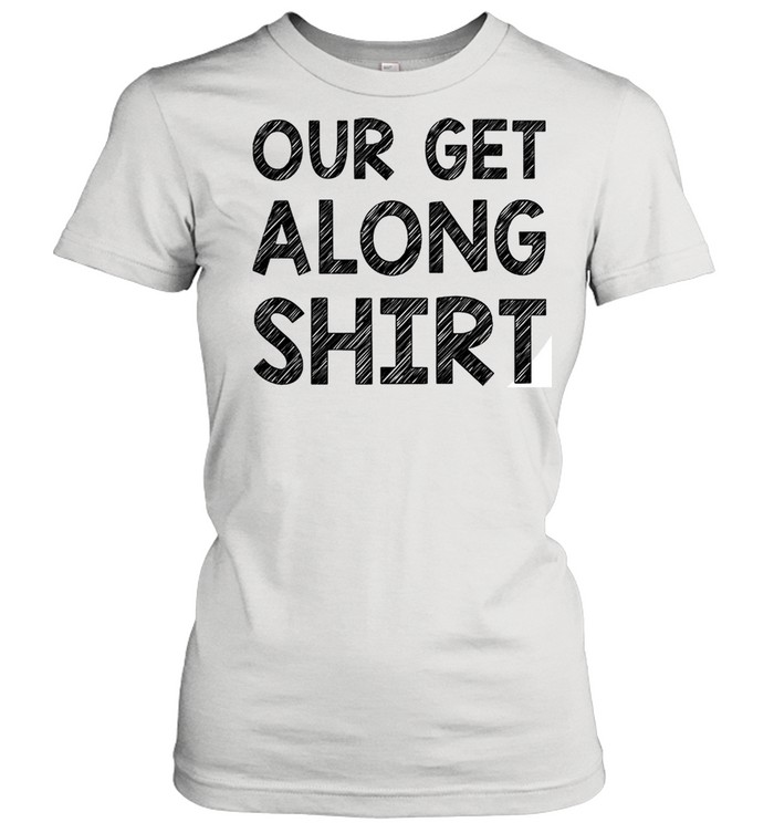 Our Get Along T-Shirt DZT01