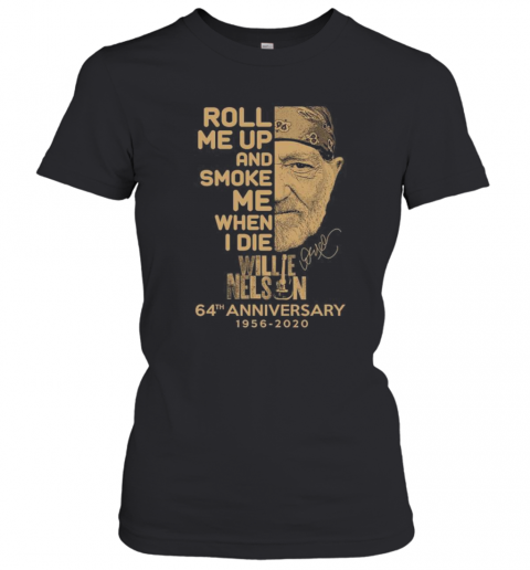 Roll Me Up And Smoke Me When I Die Willie Nelson 64th Anniversary Signature Tee DZT
