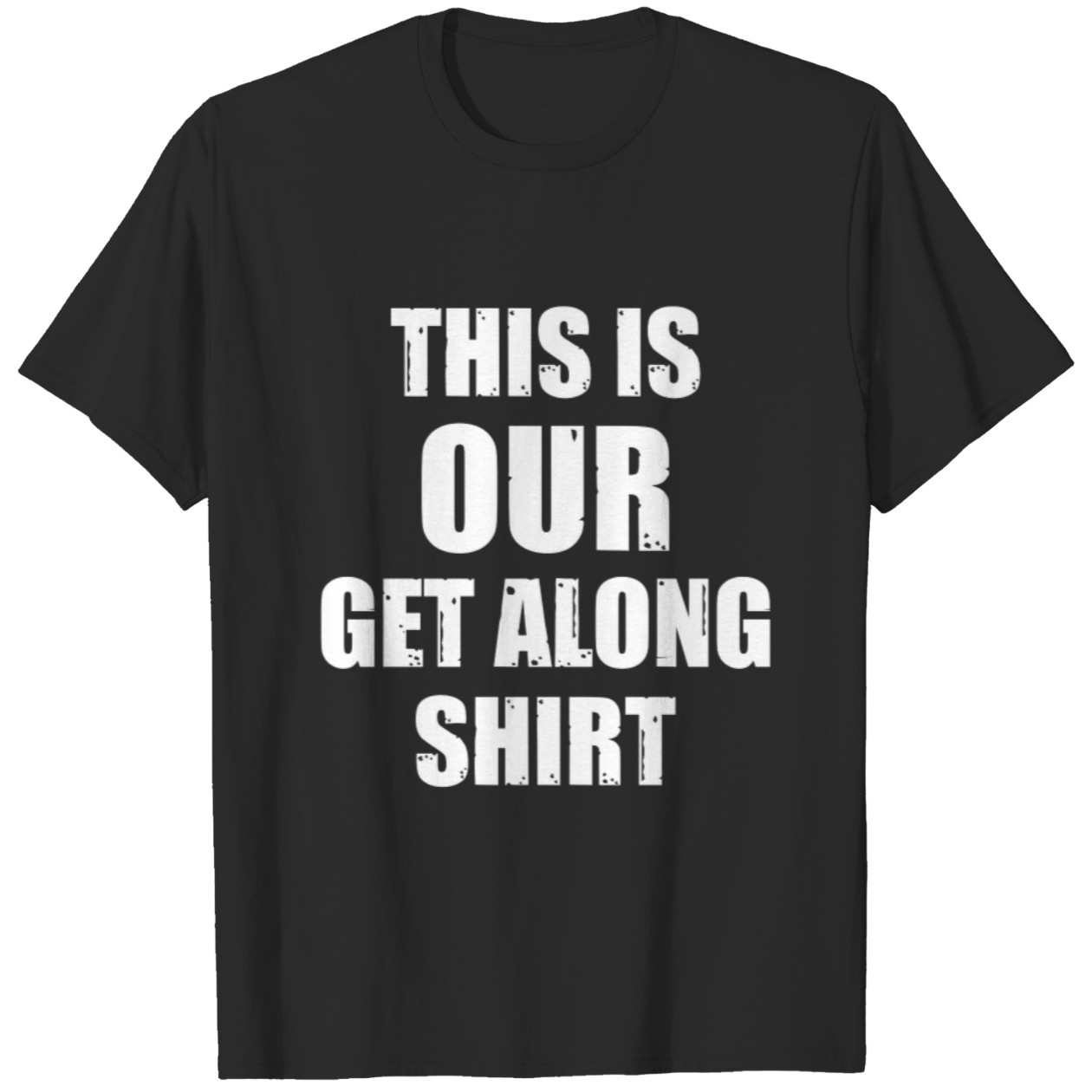 This Is Our Get Along T-Shirt DZT03