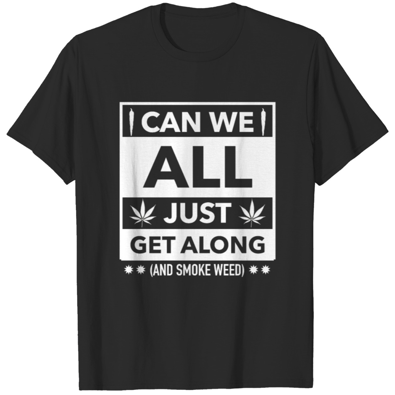 Weed Gift Can We All Just Get Along and Smoke Some Weed Graphic Tee DZT